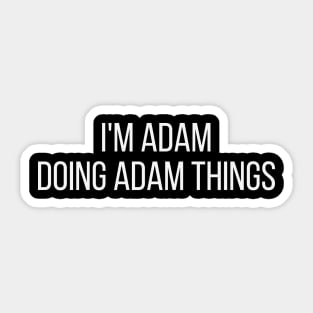 I'm Adam doing Adam things Sticker